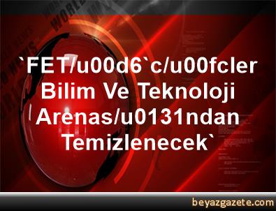 Arif Ergin: FETÖcüler, bilim ve teknoloji arenasından temizlenecek 63